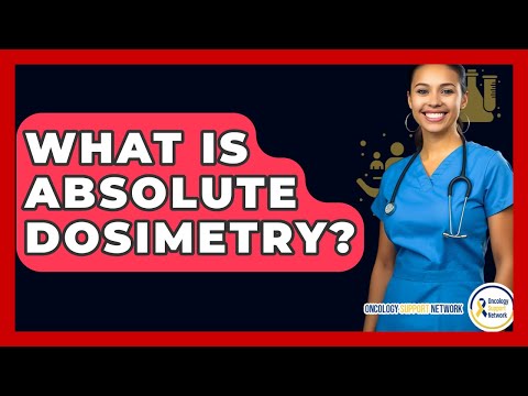 What Is Absolute Dosimetry? - Oncology Support Network