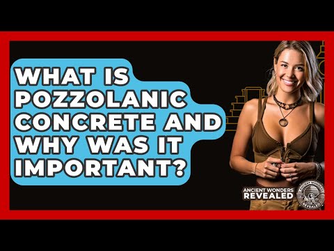 What Is Pozzolanic Concrete And Why Was It Important? - Ancient Wonders Revealed